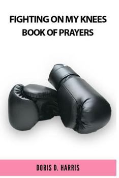 Paperback Fighting on My Knees: A Book of Prayers Book