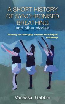 Paperback A Short History of Synchronised Breathing and other stories Book