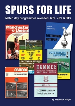 Paperback Spurs for Life: Match day programmes revisited: 60's, 70's & 80's Book