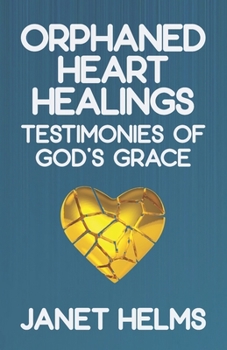 Paperback Orphaned Heart Healings: Testimonies of God's Grace Book