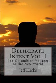 Paperback Deliberate Intent Vol. I: Pre-Columbian Voyages to the New World Book