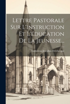 Paperback Lettre Pastorale Sur L'instruction Et L'éducation De La Jeunesse... [French] Book