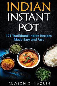 Paperback Indian Instant Pot: 101 Traditional Indian Recipes Made Easy and Fast Book