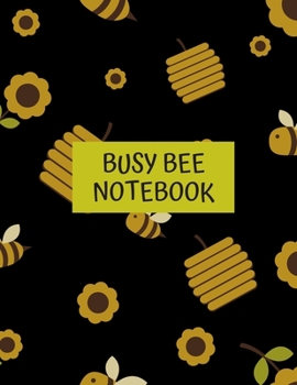 Paperback Busy Bee Notebook: Busy Bee Journal - Bee Notebook Gift Idea For Bee Owners, Breeders, Apiary and Nature Lover - This Paperback Notebook Book