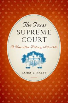 The Texas Supreme Court: A Narrative History, 1836-1986 (Texas Legal Studies Series)