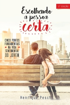 Paperback Escolhendo a pessoa certa: Cinco pontos fundamentais na vida sentimental do jovem [Portuguese] Book