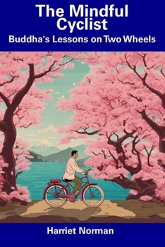 Paperback The Mindful Cyclist: Buddha's Lessons on Two Wheels Book