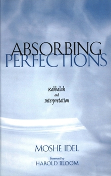 Paperback Absorbing Perfections: Kabbalah and Interpretation Book