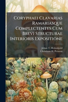 Paperback Coryphaei Clavarias Ramariasque Complectentes Cum Brevi Structurae Interioris Expositione: Accedunt Tabulae Iv. Aeneae Book
