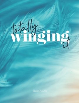 Paperback Totally winging it: weekly planner notebook Book