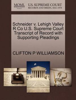 Paperback Schneider V. Lehigh Valley R Co U.S. Supreme Court Transcript of Record with Supporting Pleadings Book