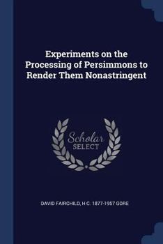 Paperback Experiments on the Processing of Persimmons to Render Them Nonastringent Book