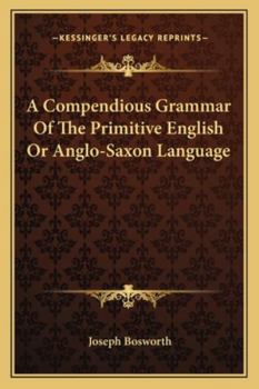 Paperback A Compendious Grammar Of The Primitive English Or Anglo-Saxon Language Book