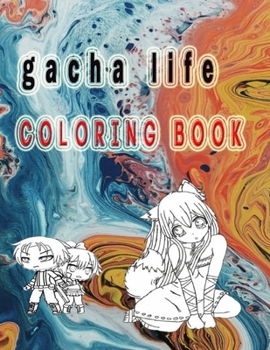 Gacha Life Coloring Book: An Unique Coloring Book For Fan Of Gacha Life With High; High-Quality Illustrations Of Gacha Life For Coloring And Having Fun An Incredible Book For Coloring