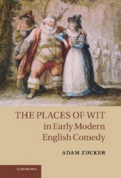 The Places of Wit in Early Modern English Comedy