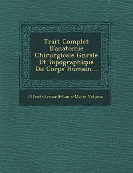 Paperback Trait&#65533; Complet D'anatomie Chirurgicale G&#65533;n&#65533;rale Et Topographique Du Corps Humain... Book