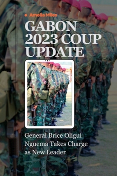 Paperback Gabon 2023 Coup Update: General Brice Oligui Nguema Takes Charge as New Leader Book