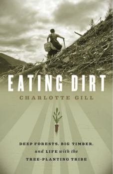 Hardcover Eating Dirt, Deep Forests, Big Timber and Life with the Tree-planting Ribe Book