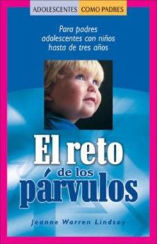 Paperback El Reto de los Parvulos: Para Padres Adolescentes Con Ninos Hasta de Tres Anos = The Challenge of Toddlers [Spanish] Book