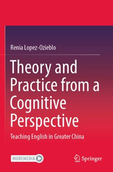 Paperback Theory and Practice from a Cognitive Perspective: Teaching English in Greater China Book