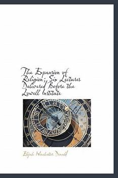 Hardcover The Expansion of Religion; Six Lectures Delivered Before the Lowell Institute Book