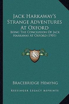 Paperback Jack Harkaway's Strange Adventures At Oxford: Being The Conclusion Of Jack Harkaway At Oxford (1901) Book