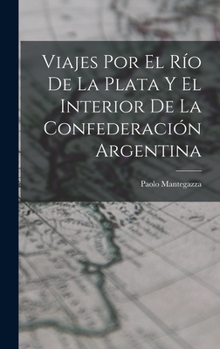Hardcover Viajes Por El Río De La Plata Y El Interior De La Confederación Argentina [Spanish] Book
