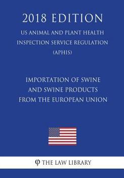 Importation of Swine and Swine Products From the European Union (US Animal and Plant Health Inspection Service Regulation) (APHIS)