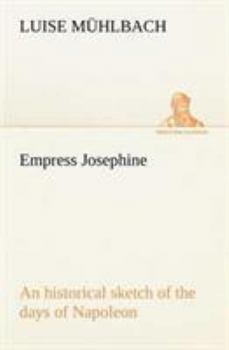 Paperback Empress Josephine An historical sketch of the days of Napoleon Book