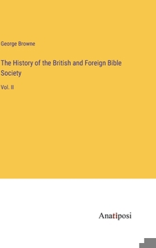 Hardcover The History of the British and Foreign Bible Society: Vol. II Book