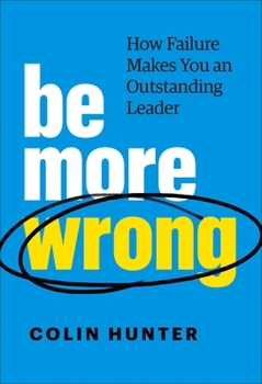 Hardcover Be More Wrong: How Failure Makes You an Outstanding Leader Book