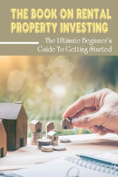 Paperback The Book On Rental Property Investing: The Ultimate Beginner's Guide To Getting Started: The Simple Way To Build A Real Estate Portfolio Book