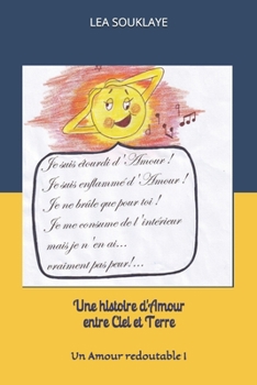 Paperback Une histoire d'Amour entre Ciel et Terre: Un Amour redoutable ! [French] Book