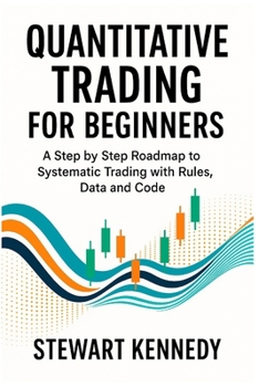 Paperback Quantitative Trading for Beginners: A Step by Step Roadmap to Systematic Trading with Rules, Data and Code Book