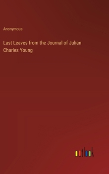 Hardcover Last Leaves from the Journal of Julian Charles Young Book