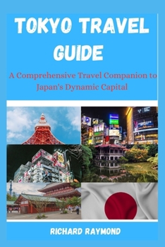 Paperback Tokyo Travel Guide: A Comprehensive Travel Companion to Japan's Dynamic Capital Book