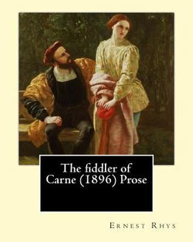 Paperback The fiddler of Carne (1896) Prose By: Ernest Rhys: Ernest Percival Rhys ( 17 July 1859 - 25 May 1946) was a Welsh-English writer, best known for his r Book