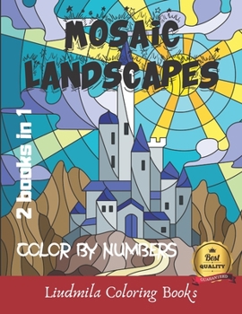 Mosaic Landscapes Color by Numbers: Have fun coloring landscapes by numbers with numeric worksheets. 20 Easy coloring pictures by numbers for adults and children with colored pencils. (2 books in 1)