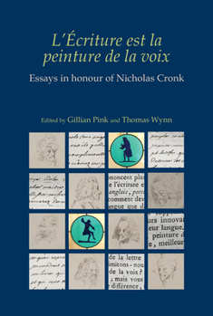 L'Écriture Est La Peinture de la Voix: Essays in Honour of Nicholas Cronk