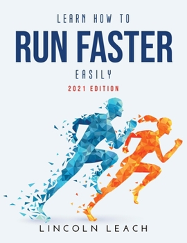 Paperback Learn How to Run Faster Easily: 2021 Edition Book