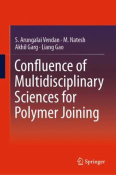 Hardcover Confluence of Multidisciplinary Sciences for Polymer Joining Book