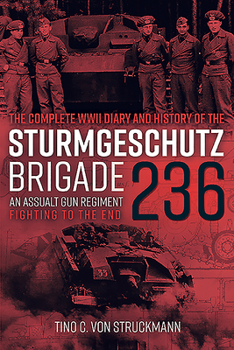 Hardcover The Complete WWII Diary and History of the Sturmgesch?tz Brigade 236: An Assault Gun Regiment Fighting to the End Book