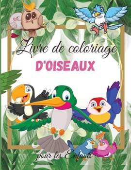 Livre de Coloriage d'oiseaux pour les Enfants: Pour les tout-petits, les enfants d'âge préscolaire, les garçons et les filles âgés de 2 à 4 ans et de 4 à 8 ans