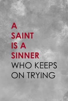 A Saint Is A Sinner Who Keeps On Trying: Notebook Journal Composition Blank Lined Diary Notepad 120 Pages Paperback Grey Texture Sinner