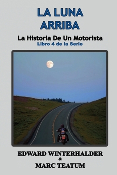 Paperback La Luna Arriba: La Historia De Un Motorista (Libro 4 de la Serie) [Spanish] Book