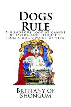 Paperback Dogs Rule: A humorous look at canine behavior and etiquette from a dogs point of view Book