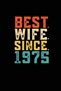 Paperback Best. Wife. Since. 1975: Blank lined journal 100 page 6 x 9 Retro 44th Wedding Anniversary notebook for Her to jot down ideas and notes Book
