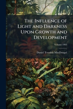 Paperback The Influence of Light and Darkness Upon Growth and Development; Volume 1903 Book