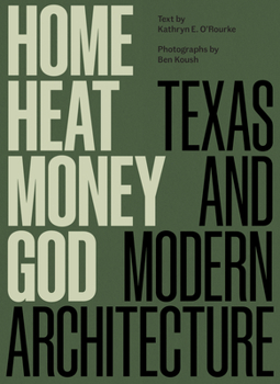 Hardcover Home, Heat, Money, God: Texas and Modern Architecture Book