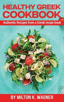 Healthy Greek Cookbook: Authentic Recipes from a Greek recipe book